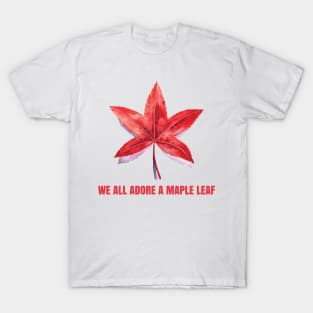 We All Adore a Maple Leaf - red T-Shirt